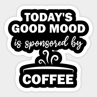 today's good mood is sponsored by coffee Sticker